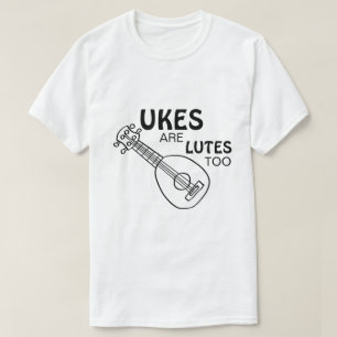 Camiseta Ukulele Divertido, "Los Ukes también son Laúdes"