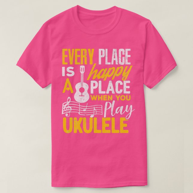 Camiseta Ukulele Gift Every Place Happy When You Play Ukule (Diseño del anverso)