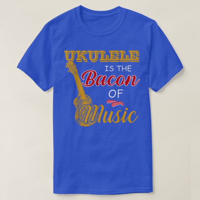 Camiseta Ukulele Player Tee Ukulele is The Bacon Of Music  (Diseño del anverso)