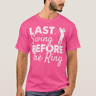 Camiseta Última Swing Antes Del Juego De Golf De La Fiesta