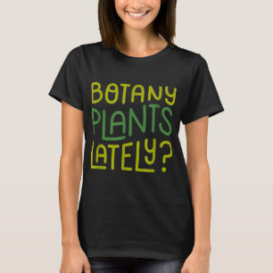 Camiseta Últimamente, planta divertida en el jardín Pun Bot