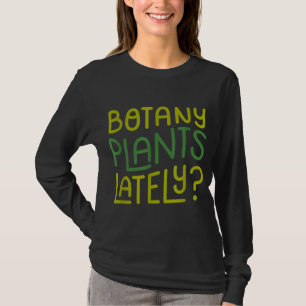 Camiseta Últimamente, planta divertida en el jardín Pun Bot