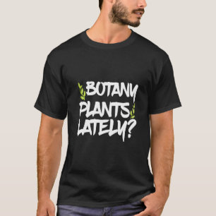Camiseta Últimamente, plantas botánicas