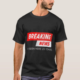 Camiseta Últimas noticias he estado aquí 25 años de trabajo