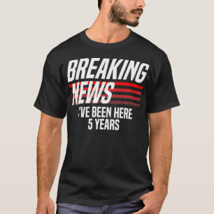 Camiseta Últimas noticias He estado aquí 5 años Trabajo Gra