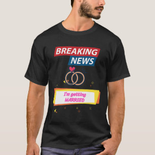 Camiseta Últimas noticias Me voy a casar para ser novia Gro