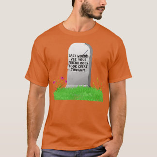 Camiseta Últimas Palabras Sí Tu Amigo Se Ve Bien Esta Noche