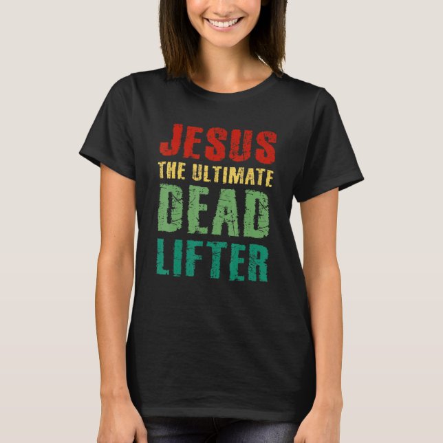 Camiseta Ultimate Deadlifter Funny Sarcastic Jesus Faith Ch (Anverso)