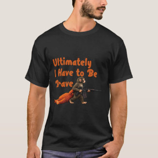 Camiseta Ultimately I Have To Be Brave Funny Monkey 