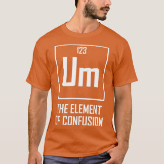 Camiseta Um El elemento de la confusión del elemento químic