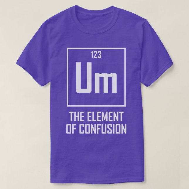 Camiseta Um El elemento de la confusión del elemento químic (Diseño del anverso)