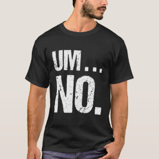 Camiseta Um No Hay Novedad De Chiste Para Snarky Sassy Ns