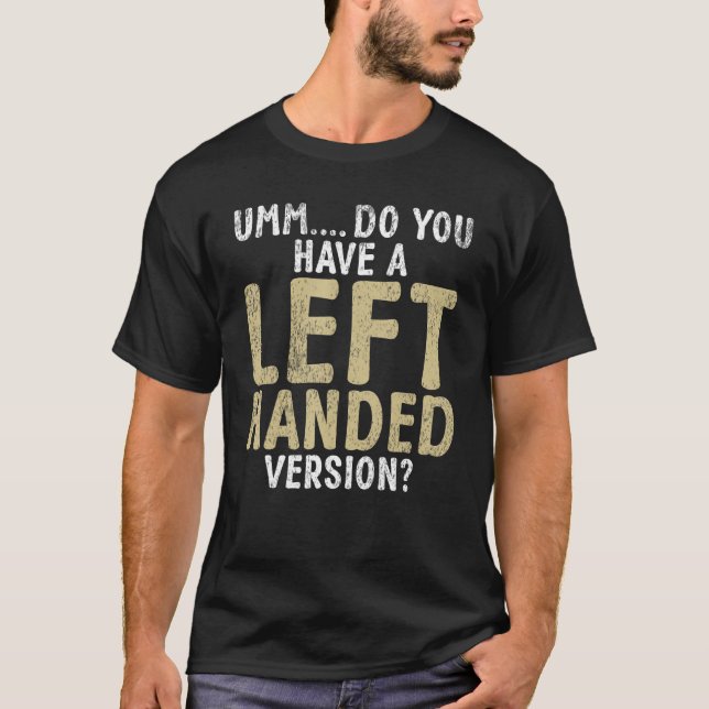 Camiseta Umm, tienes la versión izquierda Lefty (Anverso)