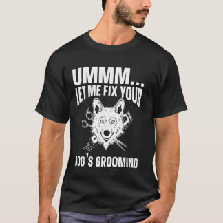 Camiseta Ummm Déjame arreglar tu perro que está creciendo,