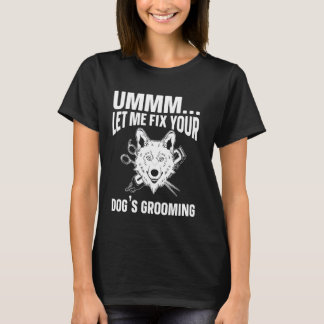 Camiseta Ummm Déjame arreglar tu perro que está creciendo,