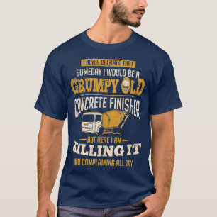 Camiseta Un Acabador De Hormigón Algún Día Sería Un Gruñón
