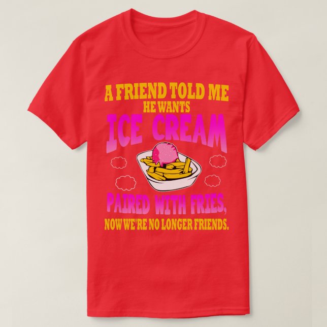 Camiseta Un amigo me dijo que quiere helado combinado con F (Diseño del anverso)