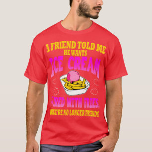 Camiseta Un amigo me dijo que quiere helado combinado con F