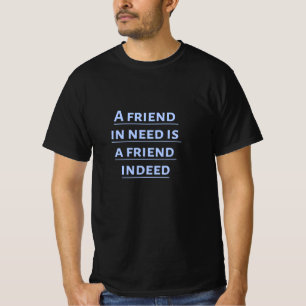 Camiseta Un amigo que lo necesita es sin duda un amigo