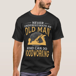 Camiseta Un anciano que puede trabajar en madera