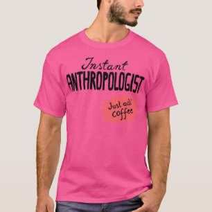 Camiseta Un antropólogo instantáneo solo agrega café