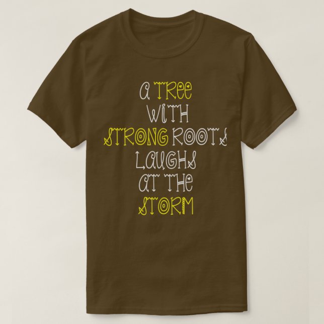 Camiseta Un árbol con fuertes raíces se ríe de la tormenta (Diseño del anverso)