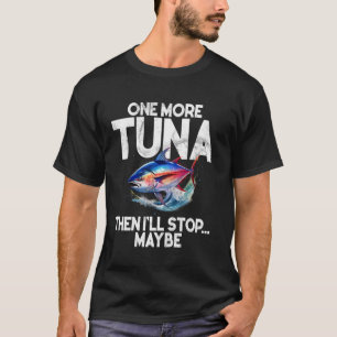 Camiseta Un Atún Más Entonces Pararé Quizás Pesca De Atún