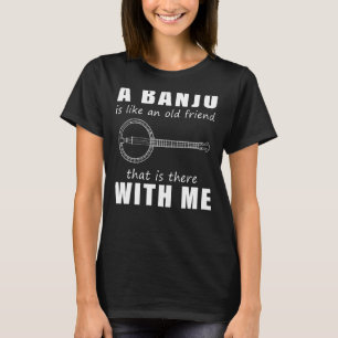 Camiseta Un Banjo Es Como Un Viejo Amigo Que Está Con M