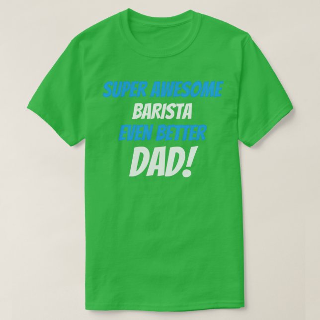 Camiseta Un Barista Superalucinante Y Un Papá Mejor (Diseño del anverso)