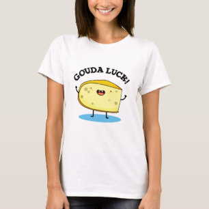 Camiseta Un bollo de queso fresco de la suerte de Gouda