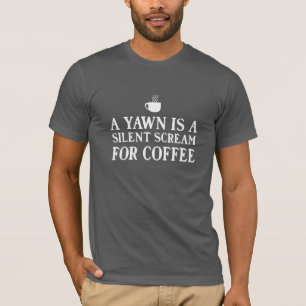 Camiseta Un bostezo es un grito silencioso para el café