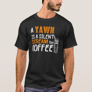 Camiseta Un bostezo es un grito silencioso para el café