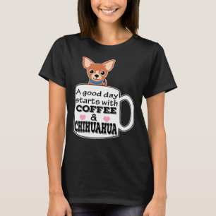 Camiseta Un Buen Día Comienza Con Café Y Chihuahua Cute C