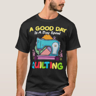 Camiseta Un Buen Día Es Un Día De Quilter En El Cuello.