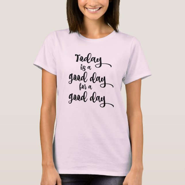 Camiseta Un buen día para la afirmación de una cita de buen (Anverso)