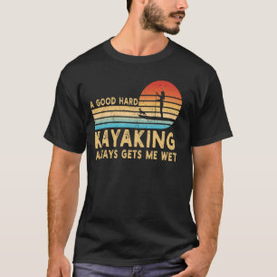 Camiseta Un buen Kayak Duro Me Lleva Gaddle Gracioso De Ret