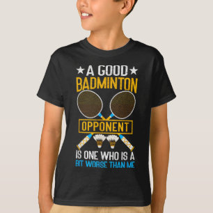 Camiseta Un buen oponente de bádminton es un poco peor que 
