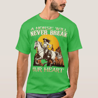 Camiseta Un caballo nunca romperá tu corazón...