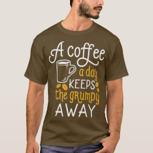 Camiseta Un Café Al Día Mantiene A Los Grumpy Alejados Del