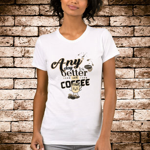 Camiseta Un café gracioso que gusta cualquier día es mejor 