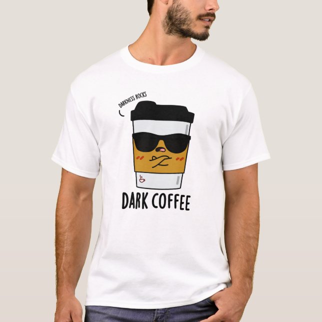 Camiseta Un café oscuro y divertida bebida Pun (Anverso)