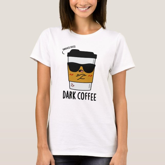 Camiseta Un café oscuro y divertida bebida Pun (Anverso)