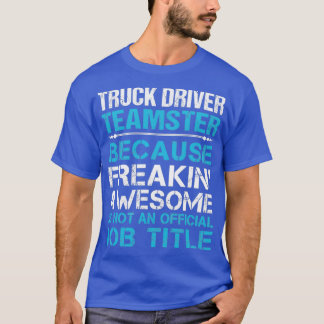 Camiseta Un camionero que conduce un equipo que hace un inc
