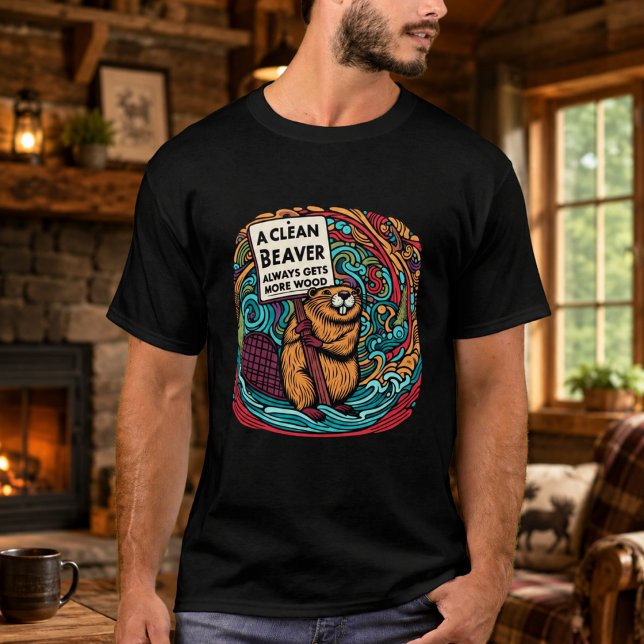Camiseta Un castor limpio siempre consigue más madera (A Clean Beaver Always Gets More Wood T-Shirt)