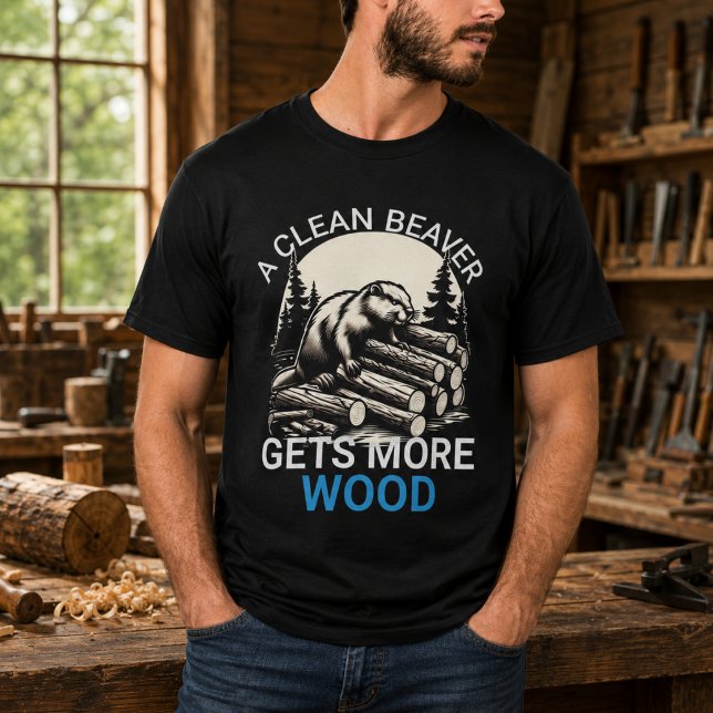 Camiseta Un castor limpio siempre consigue más madera (A Clean Beaver Always Gets More Wood T-Shirt)