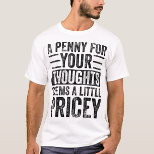 Camiseta Un Centavo Por Tus Pensamientos Parece Un Poco Car