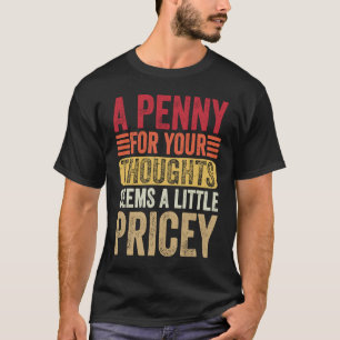 Camiseta Un Centavo Por Tus Pensamientos Parece Un Poco Car