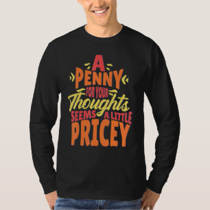 Camiseta Un Centavo Por Tus Pensamientos Parece Un Poco Car