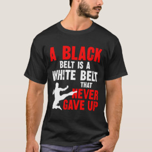 Camiseta Un Cinturón Negro Es Un Cinturón Blanco Que Nunca
