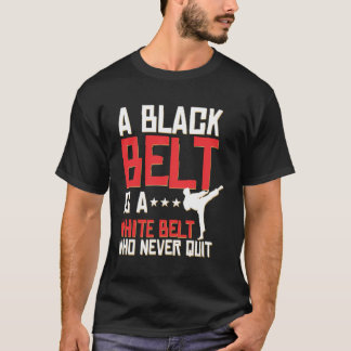Camiseta Un cinturón negro es un cinturón blanco que nunca 